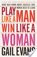 book cover with the workds play like a man win like a woman what men know about success that women need to learn Gail Evans
