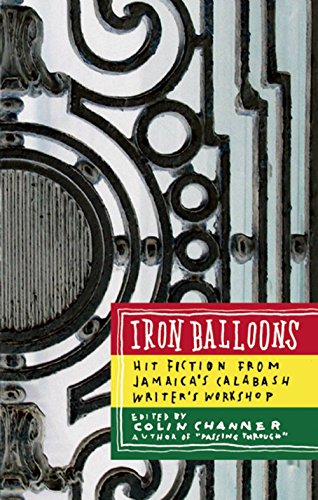 Iron Balloons Hit Fiction from Jamaicas Calabash Writers Workshop by Caribbean Authors